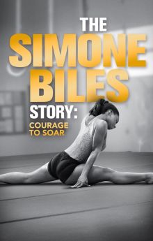 The Simone Biles Story: Courage to Soar The Simone Biles Story: Courage to Soar