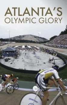 Atlanta’s Olympic Glory Atlanta’s Olympic Glory