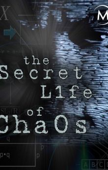 The Secret Life of Chaos The Secret Life of Chaos